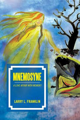 Mnemosyne: A Love Affair with Memory - Franklin, Larry L