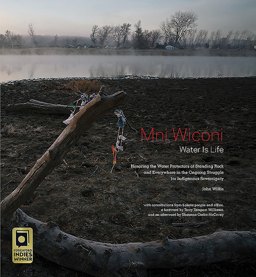 Mni Wiconi/Water is Life: Honoring the Water Protectors at Standing Rock and Everywhere in the Ongoing Struggle for Indigenous Sovereignty - Willis, John, and Oteka-McCovey, Shaunna, and Tempest Williams, Terry