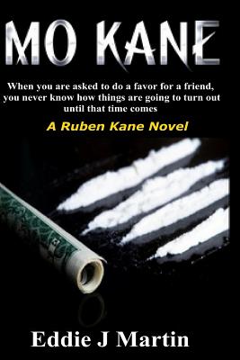 Mo Kane...a Ruben Kane Novel: When You Are Ask to Do a Favor for a Friend, You Never Know How Things Are Going to Turn Out Until That Time Comes. - Martin, Eddie J
