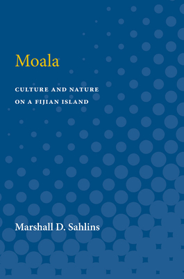 Moala: Culture and Nature on a Fijian Island - Sahlins, Marshall D