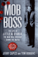 Mob Boss: The Life of Little Al D'Arco, the Man Who Brought Down the Mafia