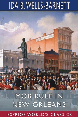 Mob Rule in New Orleans (Esprios Classics) - Wells-Barnett, Ida B