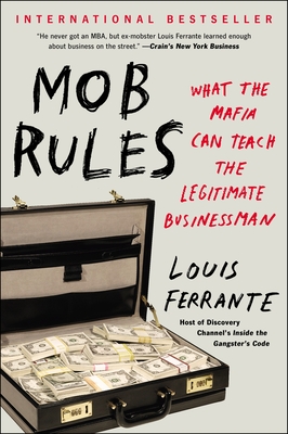 Mob Rules: What the Mafia Can Teach the Legitimate Businessman - Ferrante, Louis