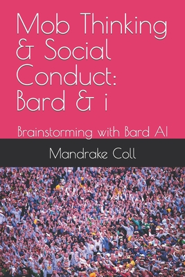 Mob Thinking & Social Conduct: Bard & i: Brainstorming with Bard AI - Coll, Mandrake