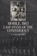 Mobile, 1865: Last Stand of the Confederacy