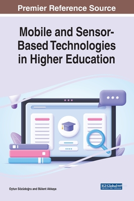 Mobile and Sensor-Based Technologies in Higher Education - Szdo ru, Oytun (Editor), and Akkaya, Blent (Editor)