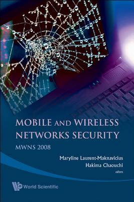 Mobile and Wireless Networks Security - Proceedings of the Mwns 2008 Workshop - Laurent-Naknavicius, Maryline (Editor), and Chaouchi, Hakima (Editor)