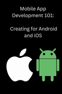 Mobile App Development 101: Creating for Android and iOS