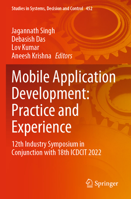 Mobile Application Development: Practice and Experience: 12th Industry Symposium in Conjunction with 18th ICDCIT 2022 - Singh, Jagannath (Editor), and Das, Debasish (Editor), and Kumar, Lov (Editor)