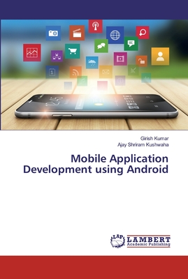 Mobile Application Development using Android - Kumar, Girish, and Kushwaha, Ajay Shriram