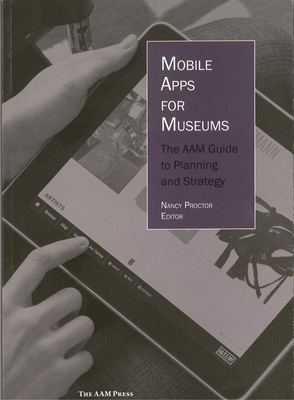 Mobile Apps for Museums: The Aam Guide to Planning and Strategy - Procto, Nancy (Editor)