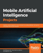 Mobile Artificial Intelligence Projects: Develop seven projects on your smartphone using artificial intelligence and deep learning techniques