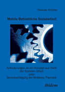 Mobile Betriebliche Sozialarbeit. Anforderungen an ein Konzept aus Sicht der Sozialen Arbeit unter Bercksichtigung der Mobbing-Thematik