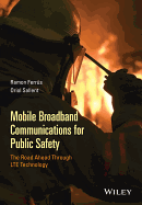 Mobile Broadband Communications for Public Safety: The Road Ahead Through LTE Technology