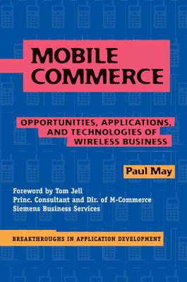 Mobile Commerce: Opportunities, Applications, and Technologies of Wireless Business - May, Paul