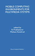 Mobile Computing Environments for Multimedia Systems: A Special Issue of Multimedia Tools and Applications an International Journal Volume 9, No. 1 (1999)