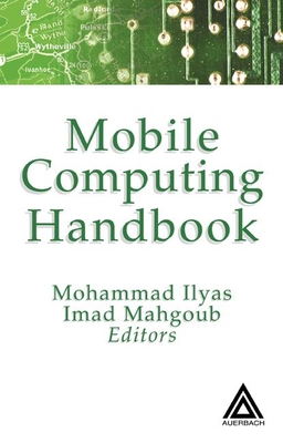 Mobile Computing Handbook - Ilyas, Mohammad (Editor), and Mahgoub, Imad (Editor)
