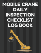 Mobile Crane Daily Inspection Checklist Log Book: Mobile Crane Checklist, OSHA Regulations, Black Stripes Cover