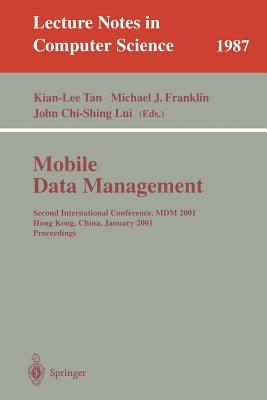 Mobile Data Management: Second International Conference, MDM 2001 Hong Kong, China, January 8-10, 2001 Proceedings - Tan, Kian-Lee (Editor), and Franklin, Michael J (Editor), and Lui, John C -S (Editor)