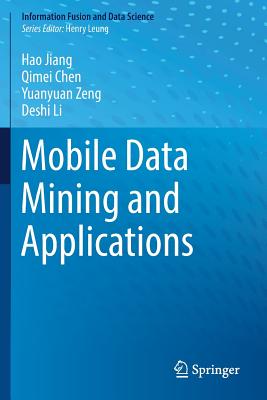 Mobile Data Mining and Applications - Jiang, Hao, and Chen, Qimei, and Zeng, Yuanyuan