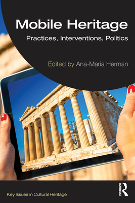 Mobile Heritage: Practices, Interventions, Politics - Herman, Ana-Maria (Editor)