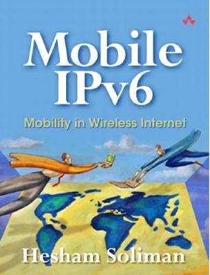 Mobile IPv6: Mobility in a Wireless Internet - Soliman, Hesham