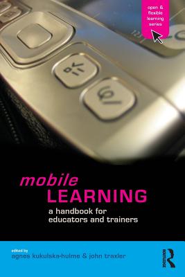 Mobile Learning: A Handbook for Educators and Trainers - Traxler, John (Editor), and Kukulska-Hulme, Agnes (Editor)