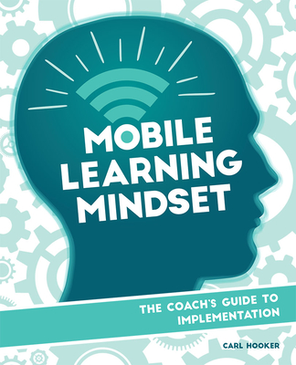 Mobile Learning Mindset: The Coach's Guide to Implementation - Hooker, Carl