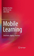 Mobile Learning: Structures, Agency, Practices - Pachler, Norbert, and Bachmair, Ben, and Cook, John