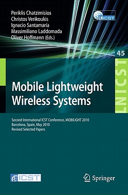 Mobile Lightweight Wireless Systems: Second International ICST Conference, Mobilight 2010, May 10-12, 2010, Barcelona, Spain, Revised Selected Papers - Chatzimisios, Periklis (Editor), and Verikoukis, Christos (Editor), and Santamaria, Ignacio (Editor)