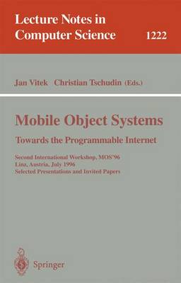 Mobile Object Systems Towards the Programmable Internet: Second International Workshop, Mos'96, Linz, Austria, July 8 - 9, 1996, Selected Presentations and Invited Papers - Vitek, Jan (Editor), and Tschudin, Christian (Editor)