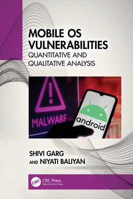 Mobile OS Vulnerabilities: Quantitative and Qualitative Analysis - Garg, Shivi, and Baliyan, Niyati