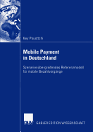 Mobile Payment in Deutschland: Szenarienubergreifendes Referenzmodell Fur Mobile Bezahlvorgange