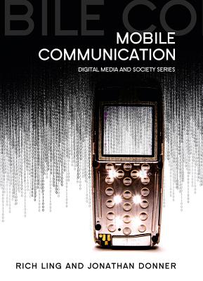 Mobile Phones and Mobile Communication - Ling, Rich, and Donner, Jonathan