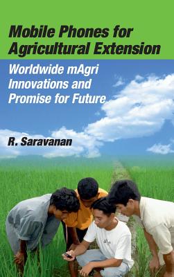 Mobile Phones for Agricultural Extension - Saravanan, R (Editor)