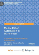 Mobile Robot Automation in Warehouses: A Framework for Decision Making and Integration