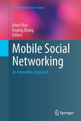 Mobile Social Networking: An Innovative Approach - Chin, Alvin (Editor), and Zhang, Daqing (Editor)