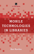 Mobile Technologies in Libraries: A Lita Guide