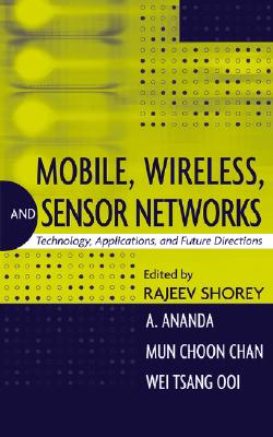 Mobile, Wireless, and Sensor Networks - Shorey, Rajeev (Editor), and Ananda, A (Editor), and Chan, Mun Choon (Editor)