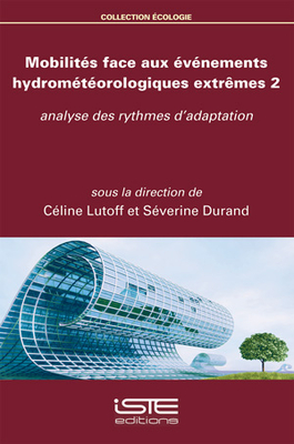 Mobilit?s face aux ?v?nements hydrom?t?orologiques extr?mes 2: Analyse des rythmes d'adaptation - Lutoff, C?line, and Durand, S?verine