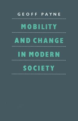 Mobility and Change in Modern Society - Payne, G.