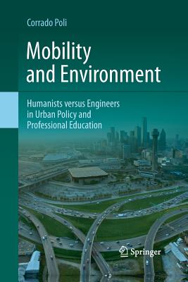Mobility and Environment: Humanists Versus Engineers in Urban Policy and Professional Education - Poli, Corrado