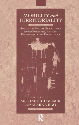 Mobility and Territoriality: Social and Spatial Boundaries among Foragers, Fishers, Pastoralists and Peripatetics - Casimir, Michael (Editor), and Rao, Aparnu (Editor)