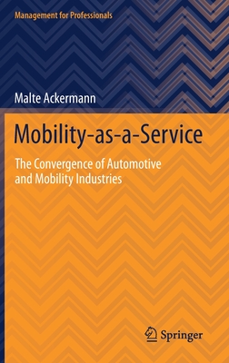 Mobility-As-A-Service: The Convergence of Automotive and Mobility Industries - Ackermann, Malte