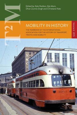 Mobility in History: Volume 6 - Shelton, Kyle (Editor), and Mom, Gijs (Editor), and Zunino Singh, Dhan (Editor)