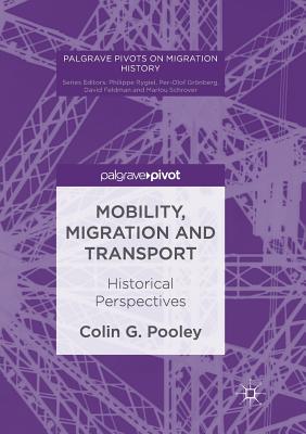 Mobility, Migration and Transport: Historical Perspectives - Pooley, Colin G