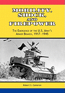 Mobility, Shock and Firepower: The Emergence of the U.S. Army's Armor Branch, 1917-1945