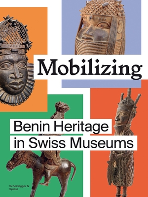 Mobilizing: Benin Heritage in Swiss Museums - Francini, Esther Tisa (Editor), and Hertzog, Alice (Editor), and Malefakis, Alexis (Editor)