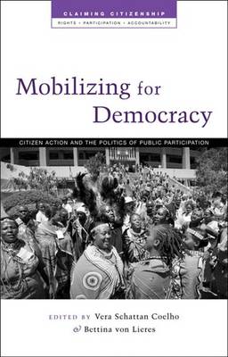 Mobilizing for Democracy: Citizen Action and the Politics of Public Participation - Coelho, Vera Schatten (Editor), and Liers, Bettina von (Editor), and Thompson, Lisa (Contributions by)