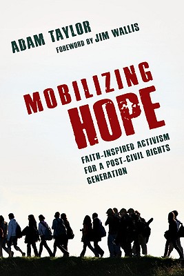 Mobilizing Hope: Faith-Inspired Activism for a Post-Civil Rights Generation - Taylor, Adam, and Wallis, Jim (Foreword by)